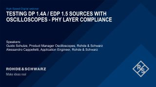 Webinar: Testing DP 1.4a / eDP 1.5 sources with oscilloscopes - PHY layer compliance Webinar: Testing DP 1.4a / eDP 1.5 sources with oscilloscopes - PHY layer compliance