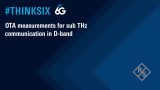 #ThinkSix – OTA measurements for sub-THz communication in D-band